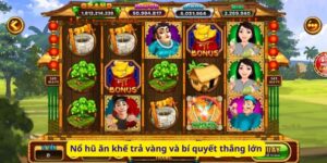 Nổ hũ ăn khế trả vàng và bí quyết thắng lớn