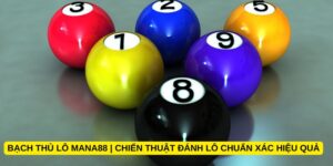 Bạch thủ lô Mana88 | Chiến thuật đánh lô chuẩn xác hiệu quả